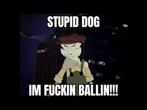 stupid dog im ballin|Stupid dog I'm ballin (Eustace ai voice version) .